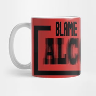 Blame it on the alcohol Mug